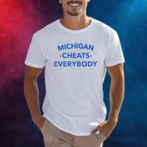 Michigan Cheats Everybody Shirt