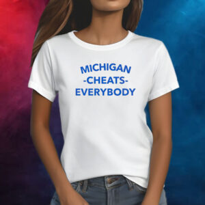 Michigan Cheats Everybody Shirt