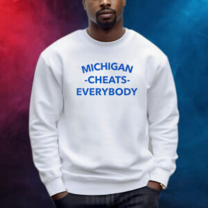 Michigan Cheats Everybody Shirt
