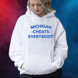 Michigan Cheats Everybody Shirt