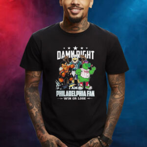 Mascot Damn Right I Am A Philadelphia Fan Win Or Lose 2023 Shirt