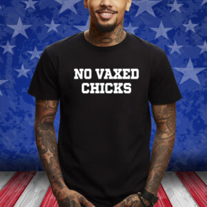 No Vaxed Chicks T-Shirt