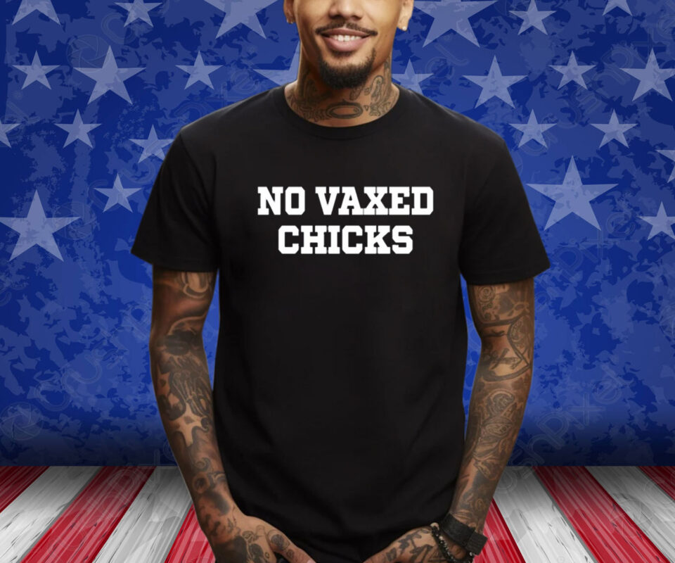 No Vaxed Chicks T-Shirt