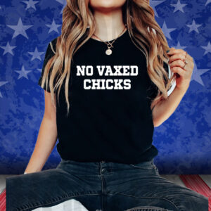 No Vaxed Chicks T-Shirt