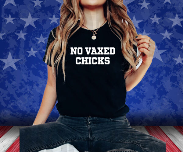 No Vaxed Chicks T-Shirt