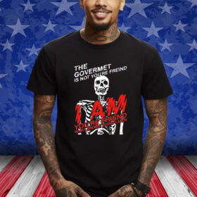 The Govermet Is Not You're Freind Hoodie Shirt