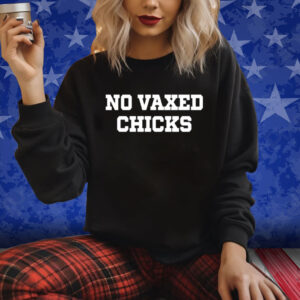 No Vaxed Chicks T-Shirt