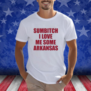 Sumbitch I Love Me Some ArKansas T-Shirt