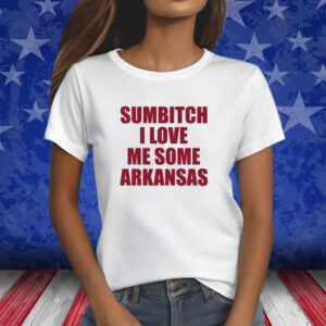 Sumbitch I Love Me Some ArKansas T-Shirt