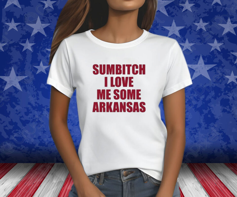 Sumbitch I Love Me Some ArKansas T-Shirt