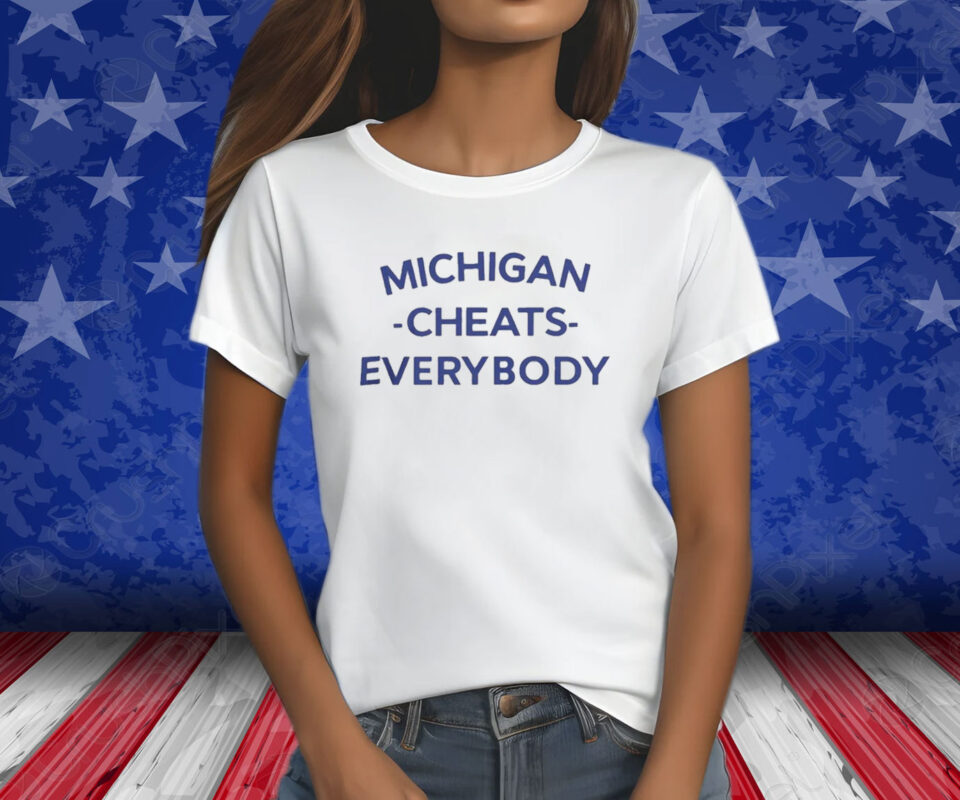 Michigan Football Cheats Everybody Shirt