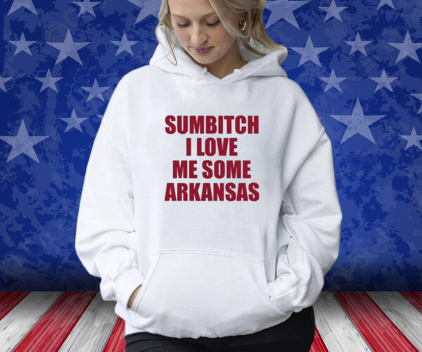 Sumbitch I Love Me Some ArKansas T-Shirt