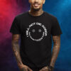 I Will Not Die Sober Get Those Fucking Ludes Shirt