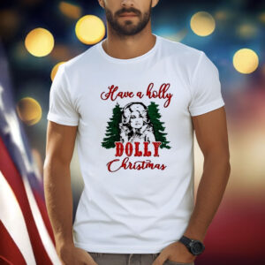 Have A Holly Dolly Christmas T-Shirt