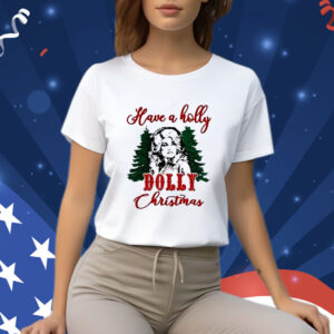 Have A Holly Dolly Christmas T-Shirt