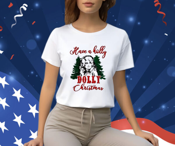 Have A Holly Dolly Christmas T-Shirt