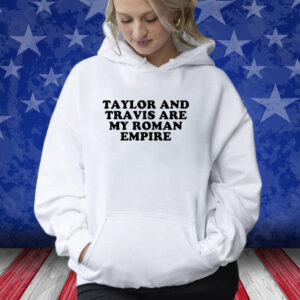 Taylor And Travis Are My Roman Empire T-Shirt