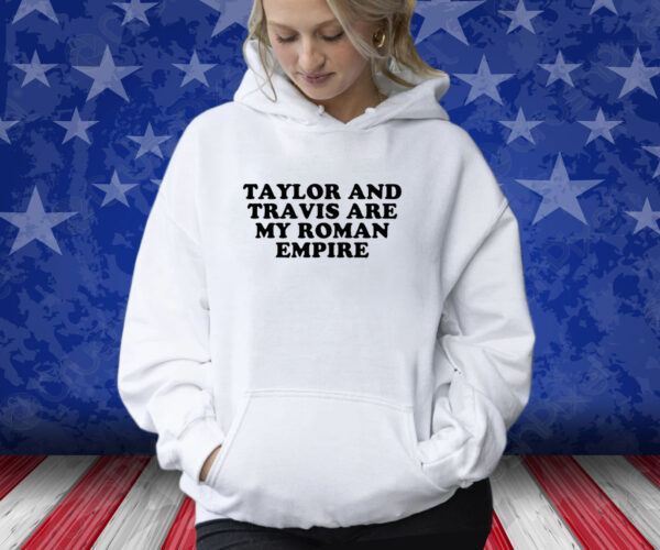 Taylor And Travis Are My Roman Empire T-Shirt