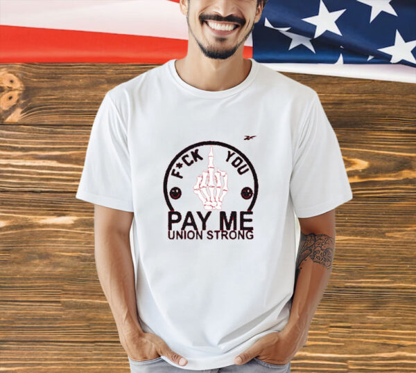 Fuck You Pay Me Union Strong New Shirt