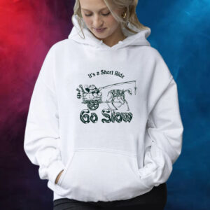 It's A Short Ride Go Slow Shirt