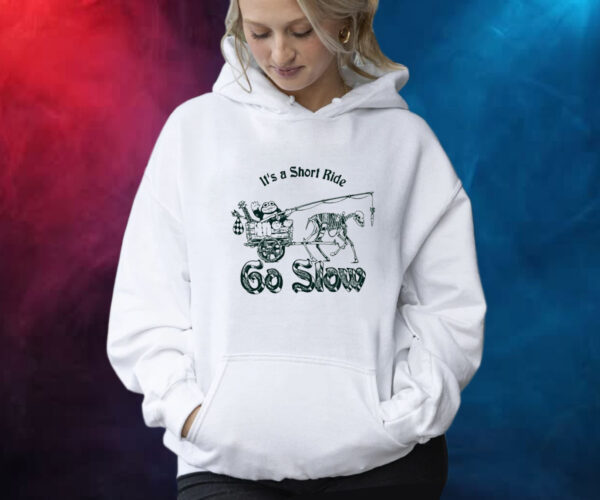 It's A Short Ride Go Slow Shirt