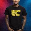 Michigan Hates You Too Shirt