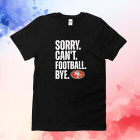 49ers Sorry Can’t Football Bye Hoodie Shirt