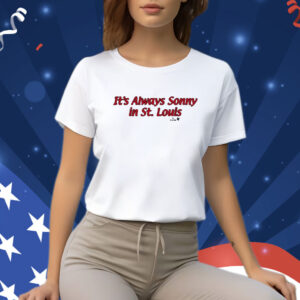 It's Always Sonny In St. Louis T-Shirt
