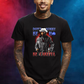 Katt Williams Don’t Sorry Be Ho Be Careful Shirt