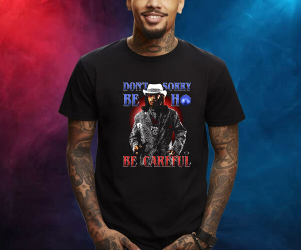 Katt Williams Don’t Sorry Be Ho Be Careful Shirt