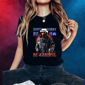 Katt Williams Don’t Sorry Be Ho Be Careful Shirt