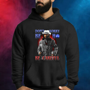 Katt Williams Don’t Sorry Be Ho Be Careful Shirt