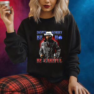 Katt Williams Don’t Sorry Be Ho Be Careful Shirt