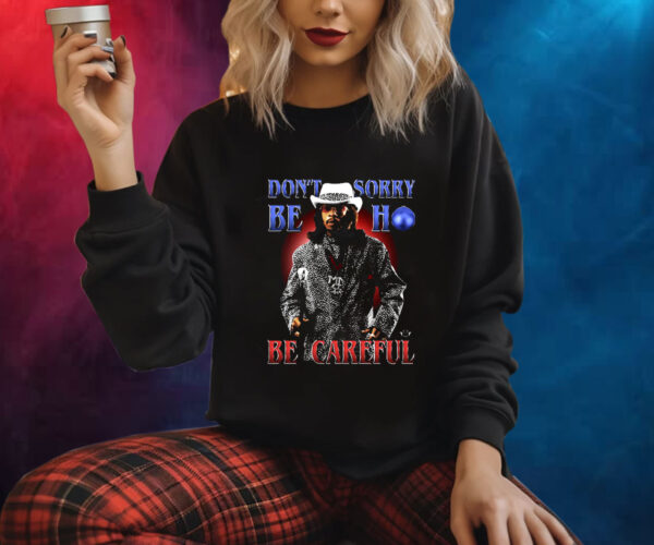 Katt Williams Don’t Sorry Be Ho Be Careful Shirt