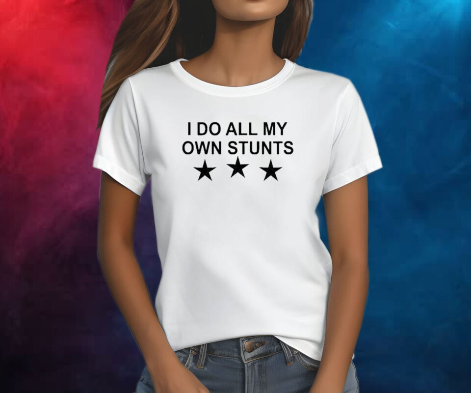 Unusualphyna Wearing I Do All My Own Stunts Stars Shirt