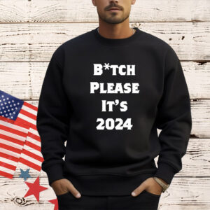 Bitch Please It’s 2024 T-Shirt