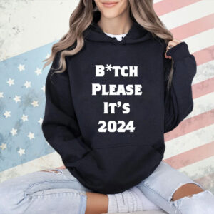 Bitch Please It’s 2024 T-Shirt