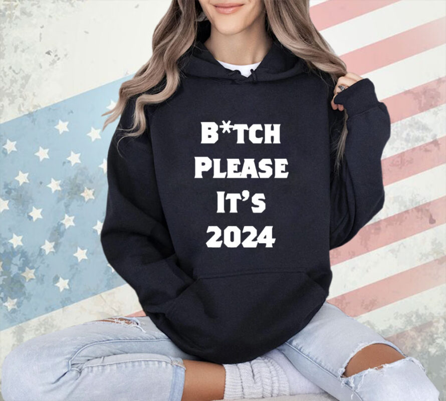 Bitch Please It’s 2024 T-Shirt