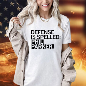 Defense is spelled Phil Parker shirt