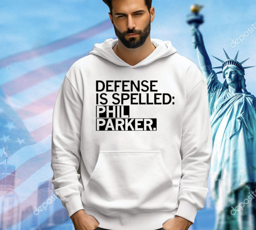 Defense is spelled Phil Parker shirt