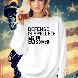 Defense is spelled Phil Parker shirt