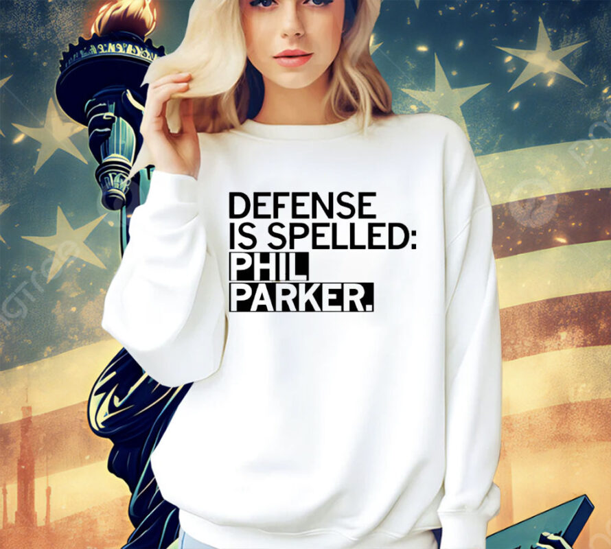 Defense is spelled Phil Parker shirt