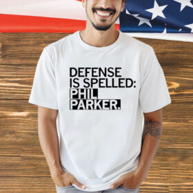 Defense is spelled Phil Parker shirt