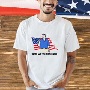 George W. Bush now watch this drive shirt