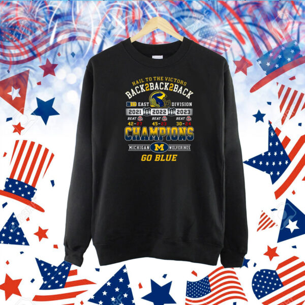 Hail To The Victors Back To Back To Back 2021 2022 2023 Champions Michigan Wolverines Shirt