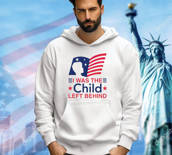 I was the child left behind shirt