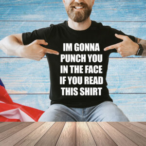 Im Gonna Punch You In The Face If You Read This-Unisex T-Shirt