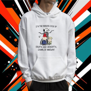 Its The Endless Cycle Of Death And Rebirth Charlie Brown Tshirt Hoodie