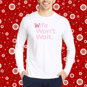 Life Won't Wait Shirt