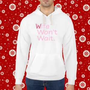 Life Won't Wait Hoodie Shirts